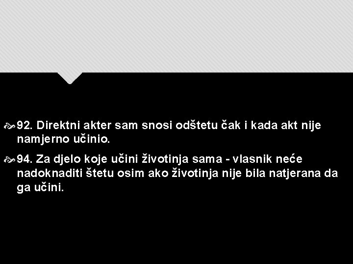  92. Direktni akter sam snosi odštetu čak i kada akt nije namjerno učinio.