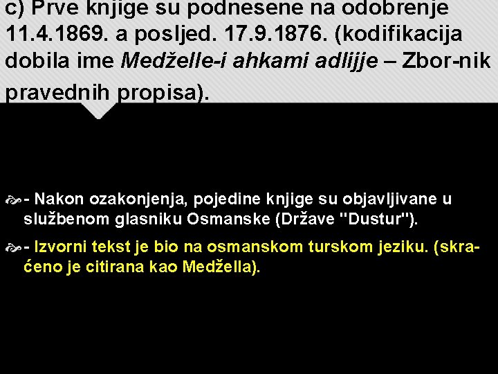 c) Prve knjige su podnesene na odobrenje 11. 4. 1869. a posljed. 17. 9.