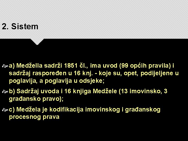 2. Sistem a) Medžella sadrži 1851 čl. , ima uvod (99 općih pravila) i