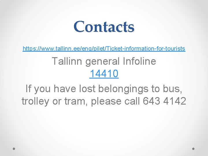 Contacts https: //www. tallinn. ee/eng/pilet/Ticket-information-for-tourists Tallinn general Infoline 14410 If you have lost belongings