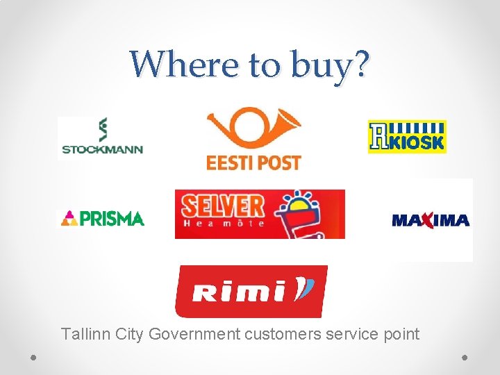 Where to buy? Tallinn City Government customers service point 