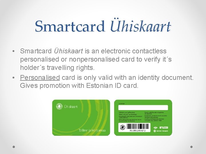 Smartcard Ühiskaart • Smartcard Ühiskaart is an electronic contactless personalised or nonpersonalised card to
