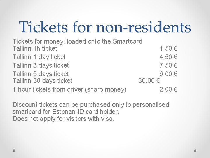 Tickets for non-residents Tickets for money, loaded onto the Smartcard Tallinn 1 h ticket