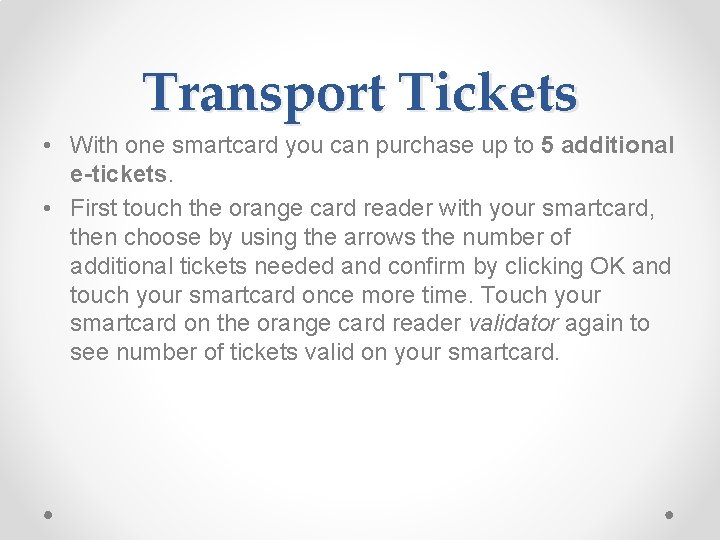 Transport Tickets • With one smartcard you can purchase up to 5 additional e-tickets.