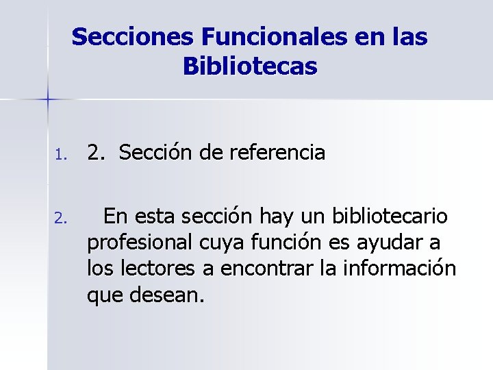 Secciones Funcionales en las Bibliotecas 1. 2. Sección de referencia 2. En esta sección