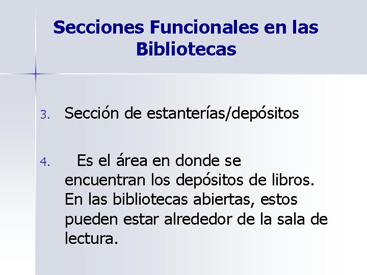 Secciones Funcionales en las Bibliotecas 3. Sección de estanterías/depósitos 4. Es el área en