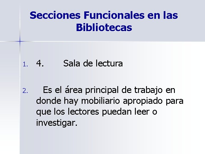 Secciones Funcionales en las Bibliotecas 1. 4. Sala de lectura 2. Es el área