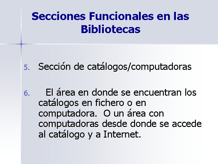 Secciones Funcionales en las Bibliotecas 5. Sección de catálogos/computadoras 6. El área en donde