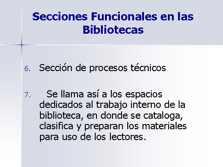 Secciones Funcionales en las Bibliotecas 6. Sección de procesos técnicos 7. Se llama así