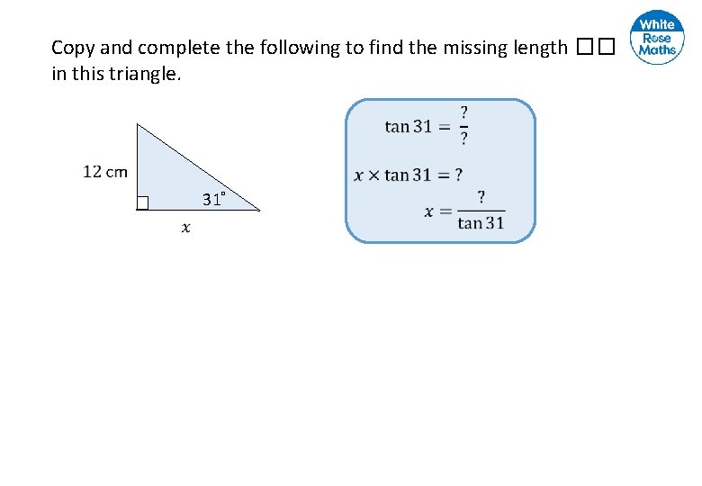 Copy and complete the following to find the missing length �� in this triangle.