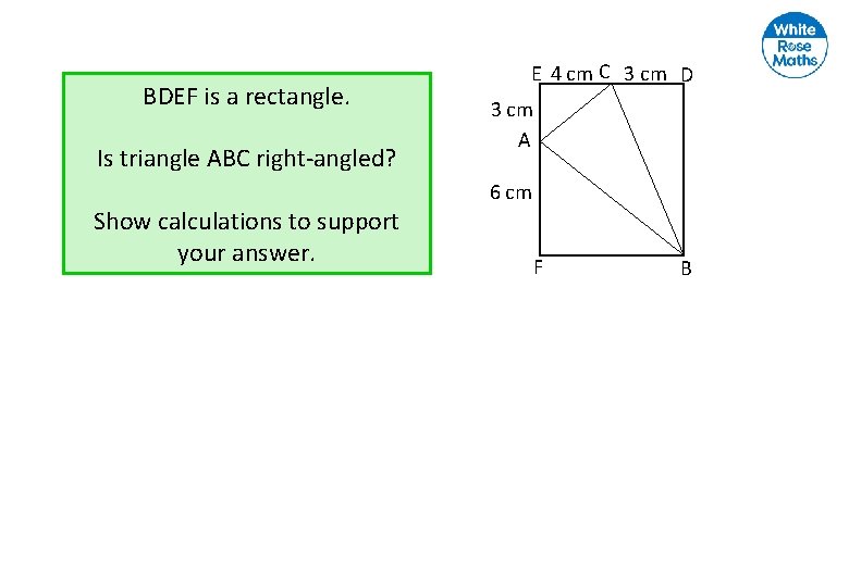 BDEF is a rectangle. Is triangle ABC right-angled? E 4 cm C 3 cm