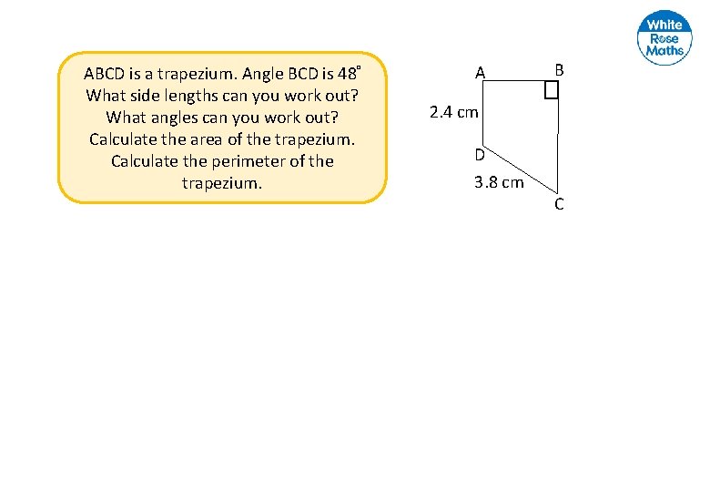 ABCD is a trapezium. Angle BCD is 48° What side lengths can you work