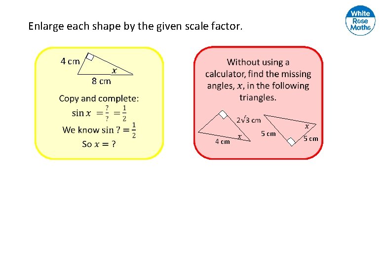 Enlarge each shape by the given scale factor. 4 cm 8 cm 4 cm