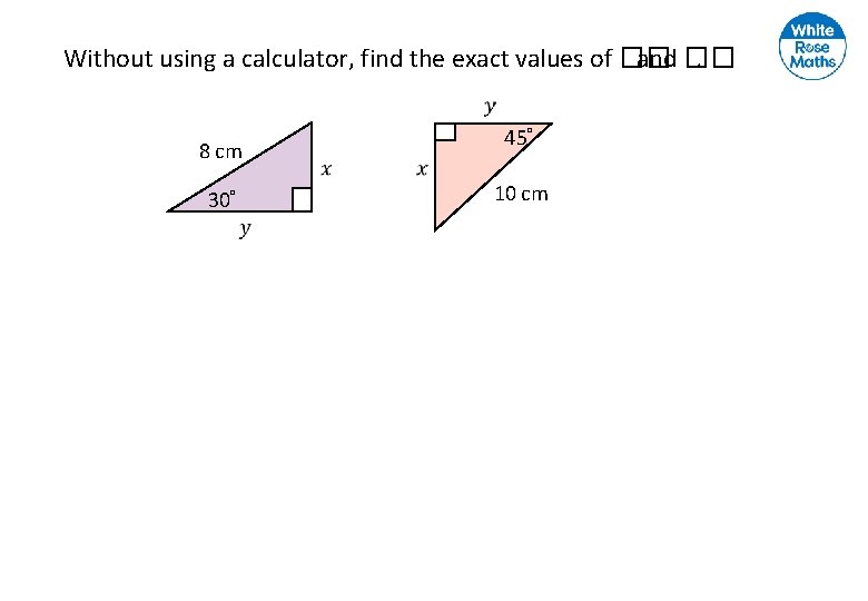 Without using a calculator, find the exact values of �� and ��. 8 cm