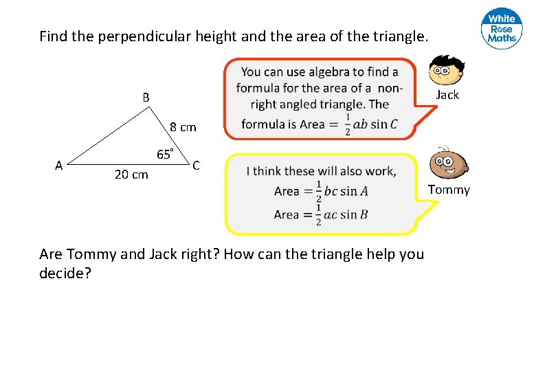 Find the perpendicular height and the area of the triangle. Jack B 8 cm