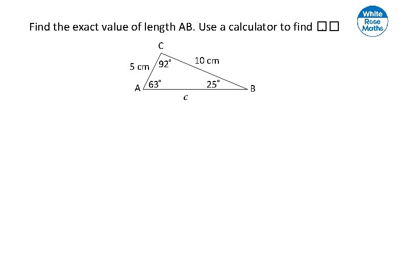 Find the exact value of length AB. Use a calculator to find ��. C