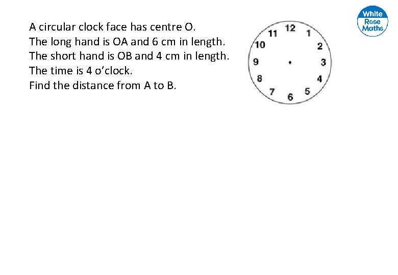A circular clock face has centre O. The long hand is OA and 6