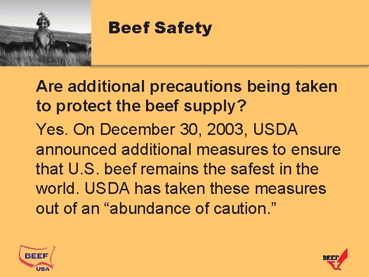 Beef Safety Are additional precautions being taken to protect the beef supply? Yes. On