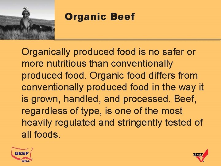 Organic Beef Organically produced food is no safer or more nutritious than conventionally produced
