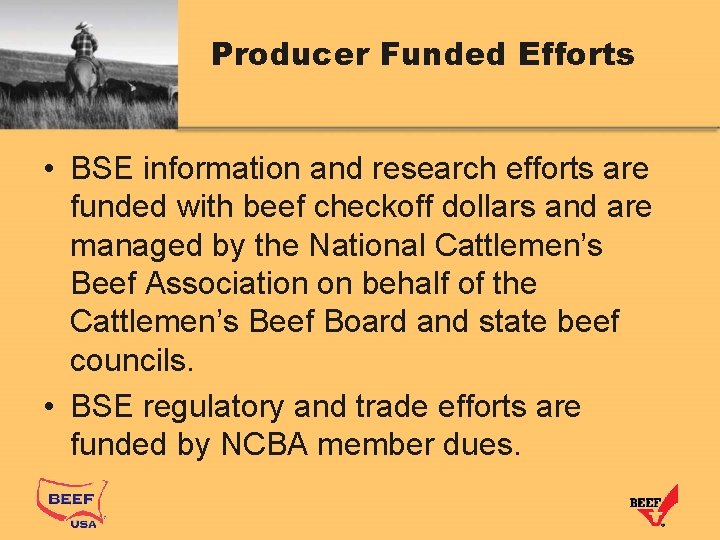 Producer Funded Efforts • BSE information and research efforts are funded with beef checkoff