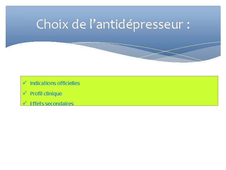 Choix de l’antidépresseur : Indications officielles Profil clinique Effets secondaires 