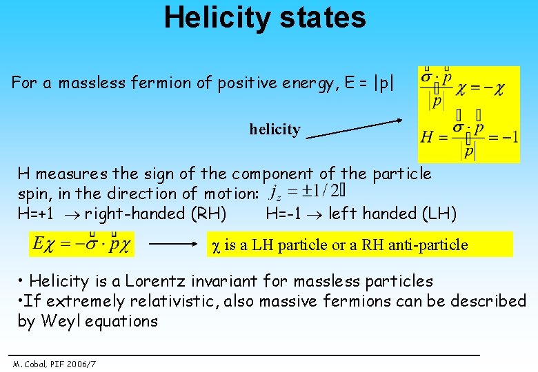 Helicity states For a massless fermion of positive energy, E = |p| helicity H