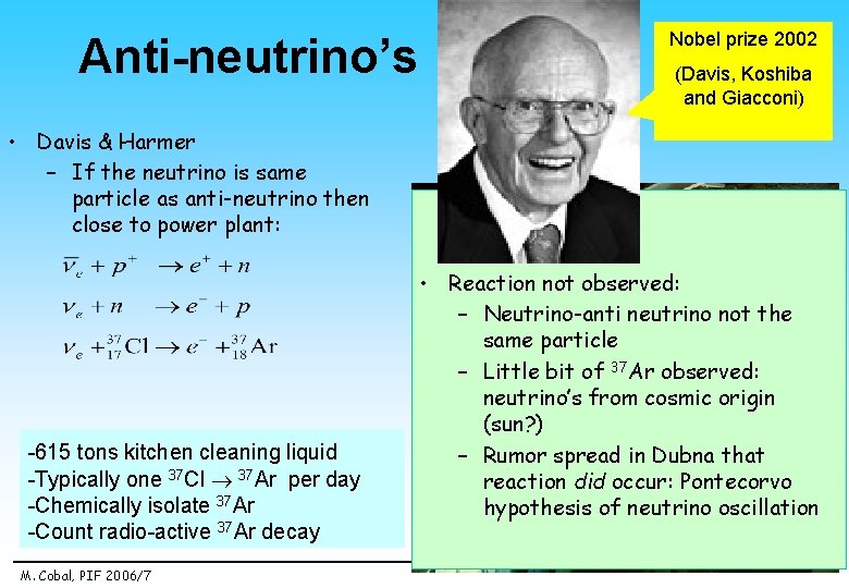 Anti-neutrino’s Nobel prize 2002 (Davis, Koshiba and Giacconi) • Davis & Harmer – If