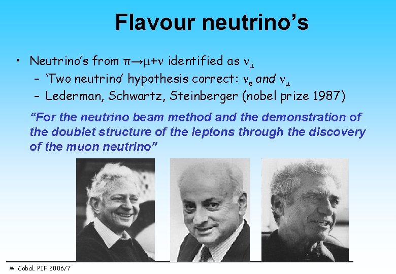 Flavour neutrino’s • Neutrino’s from π→ + identified as – ‘Two neutrino’ hypothesis correct: