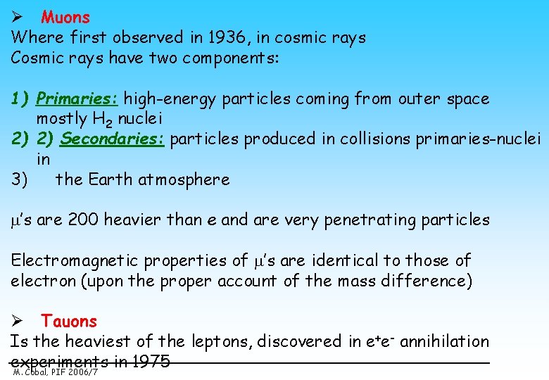 Ø Muons Where first observed in 1936, in cosmic rays Cosmic rays have two
