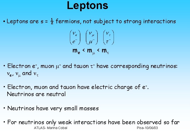 Leptons • Leptons are s = ½ fermions, not subject to strong interactions m