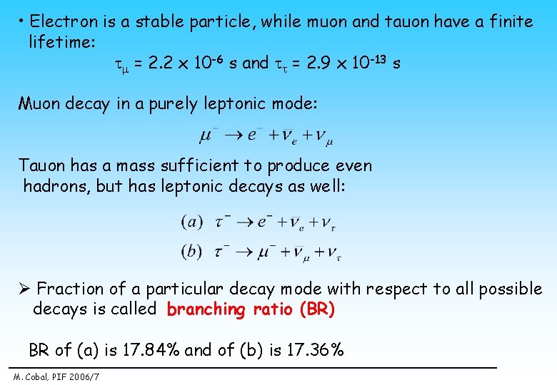  • Electron is a stable particle, while muon and tauon have a finite