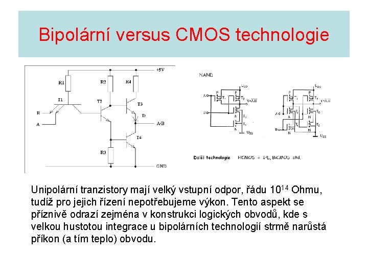 Bipolární versus CMOS technologie Unipolární tranzistory mají velký vstupní odpor, řádu 1014 Ohmu, tudíž