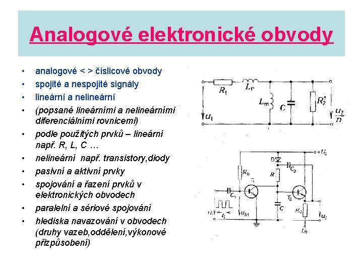Analogové elektronické obvody • • • analogové < > číslicové obvody spojité a nespojité
