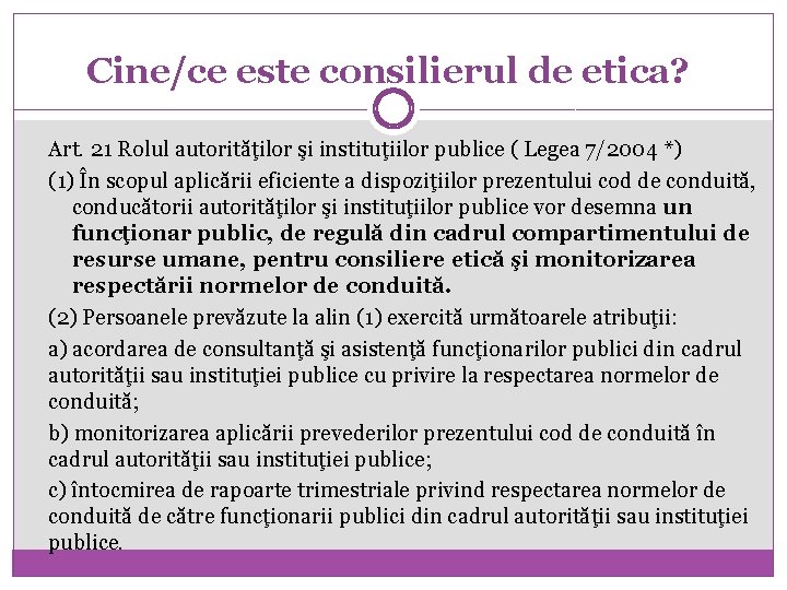 Cine/ce este consilierul de etica? Art. 21 Rolul autorităţilor şi instituţiilor publice ( Legea