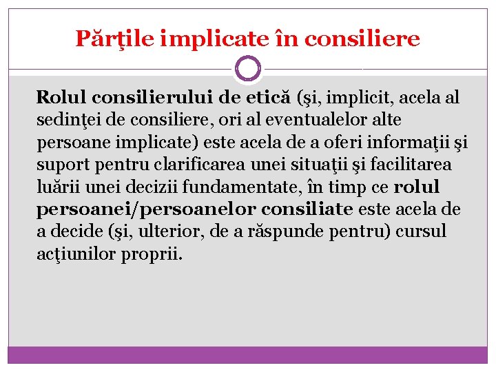 Părţile implicate în consiliere Rolul consilierului de etică (şi, implicit, acela al sedinţei de