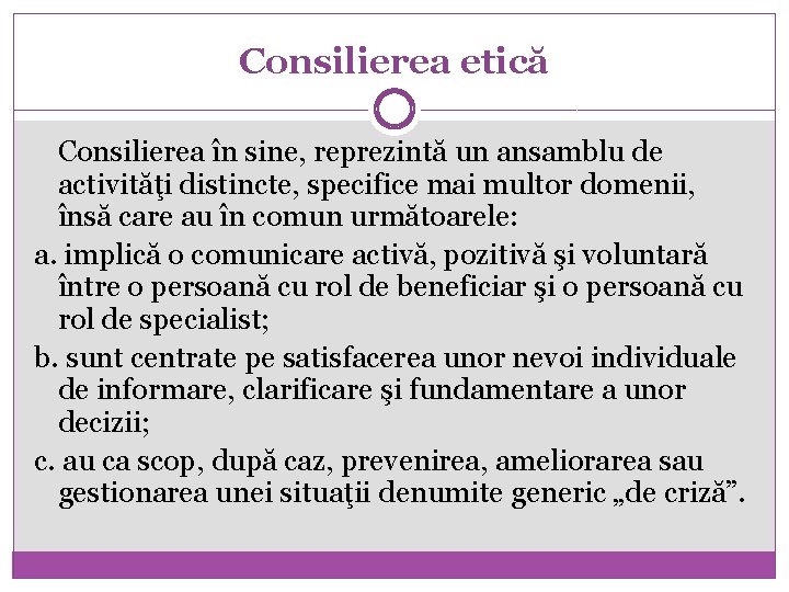 Consilierea etică Consilierea în sine, reprezintă un ansamblu de activităţi distincte, specifice mai multor