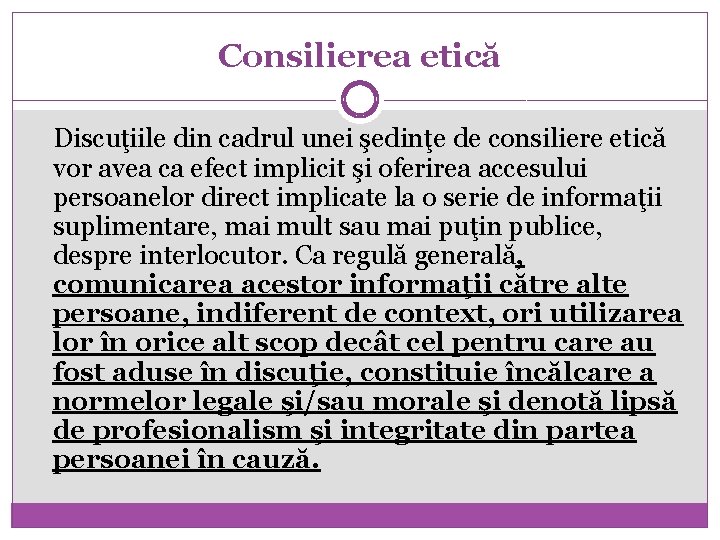 Consilierea etică Discuţiile din cadrul unei şedinţe de consiliere etică vor avea ca efect