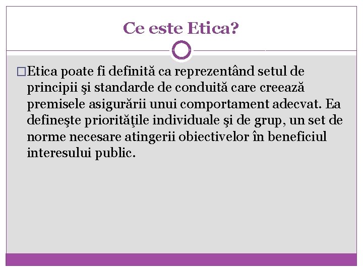 Ce este Etica? �Etica poate fi definită ca reprezentând setul de principii şi standarde