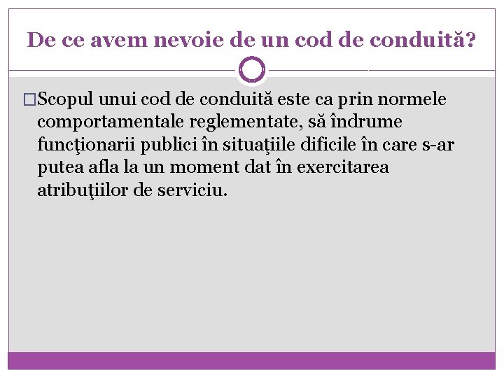 De ce avem nevoie de un cod de conduită? �Scopul unui cod de conduită