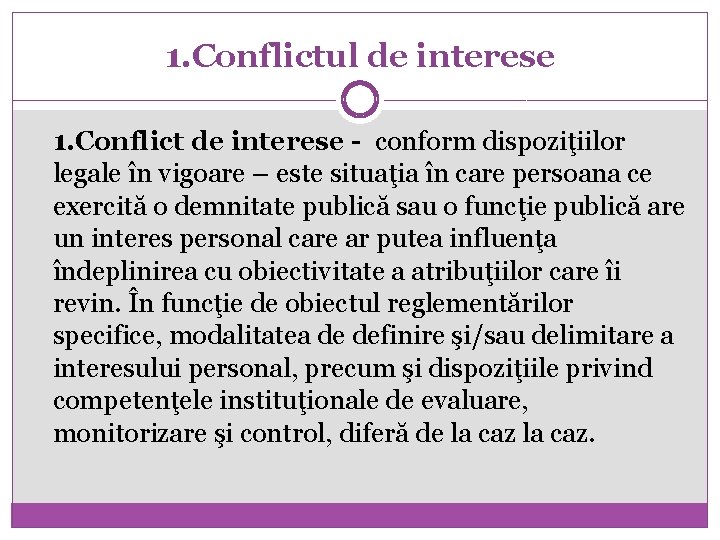 1. Conflictul de interese 1. Conflict de interese - conform dispoziţiilor legale în vigoare