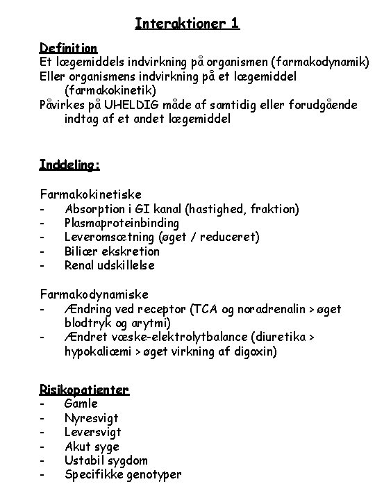 Interaktioner 1 Definition Et lægemiddels indvirkning på organismen (farmakodynamik) Eller organismens indvirkning på et