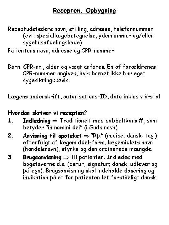 Recepten. Opbygning Receptudsteders navn, stilling, adresse, telefonnummer (evt. speciallægebetegnelse, ydernummer og/eller sygehusafdelingskode) Patientens navn,