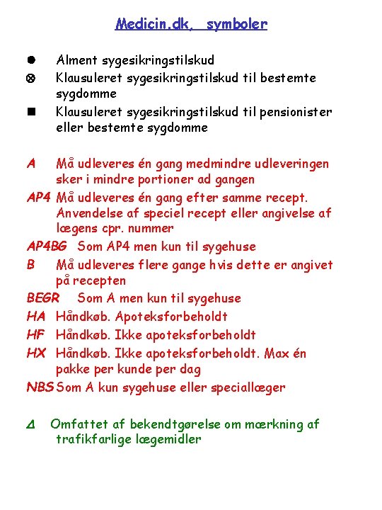 Medicin. dk, symboler A Alment sygesikringstilskud Klausuleret sygesikringstilskud til bestemte sygdomme Klausuleret sygesikringstilskud til