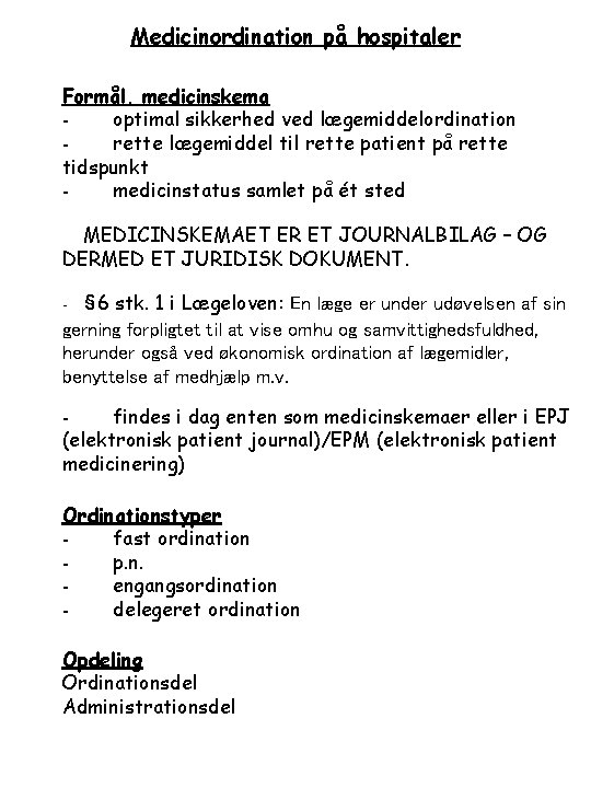 Medicinordination på hospitaler Formål, medicinskema - optimal sikkerhed ved lægemiddelordination - rette lægemiddel til