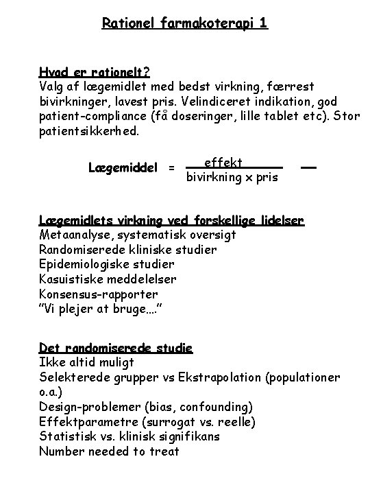 Rationel farmakoterapi 1 Hvad er rationelt? Valg af lægemidlet med bedst virkning, færrest bivirkninger,