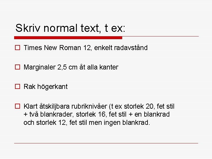 Skriv normal text, t ex: o Times New Roman 12, enkelt radavstånd o Marginaler