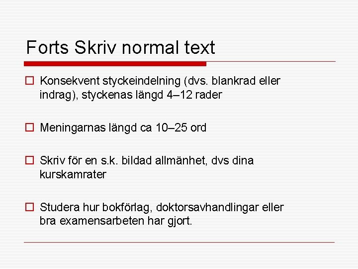 Forts Skriv normal text o Konsekvent styckeindelning (dvs. blankrad eller indrag), styckenas längd 4–