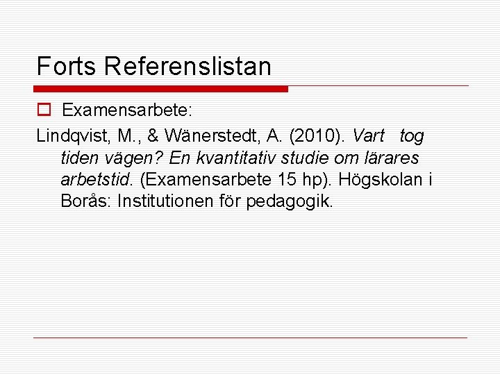 Forts Referenslistan o Examensarbete: Lindqvist, M. , & Wänerstedt, A. (2010). Vart tog tiden