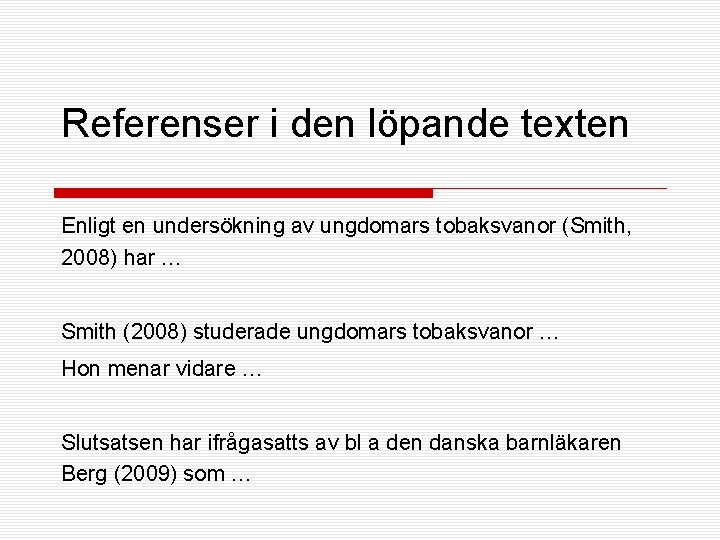 Referenser i den löpande texten Enligt en undersökning av ungdomars tobaksvanor (Smith, 2008) har