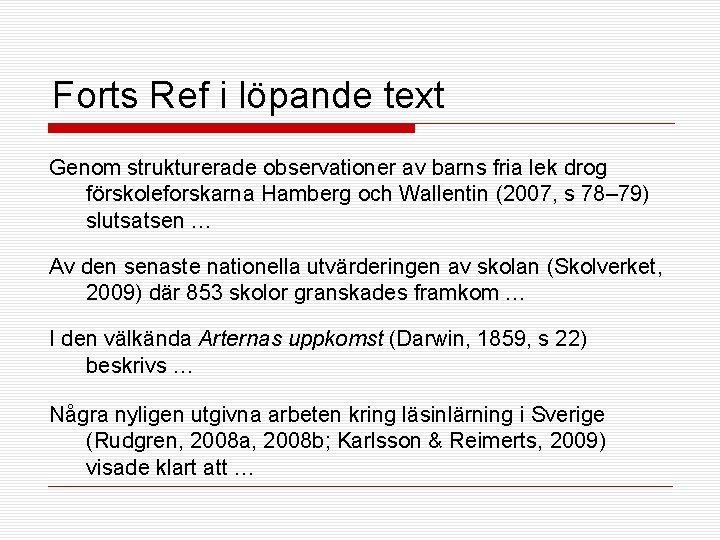 Forts Ref i löpande text Genom strukturerade observationer av barns fria lek drog förskoleforskarna